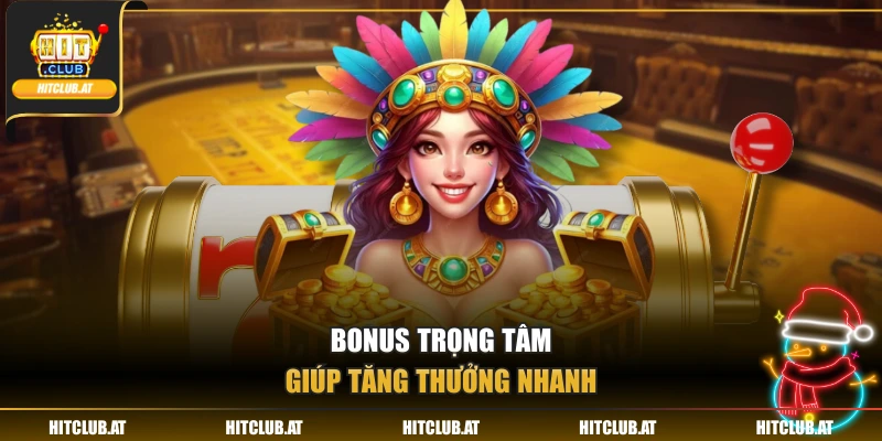 Bonus trọng tâm giúp tăng thưởng nhanh