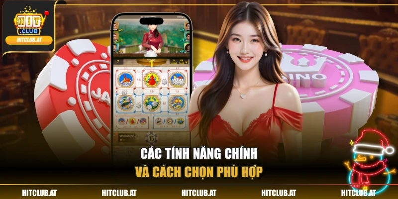Các tính năng chính và cách chọn phù hợp