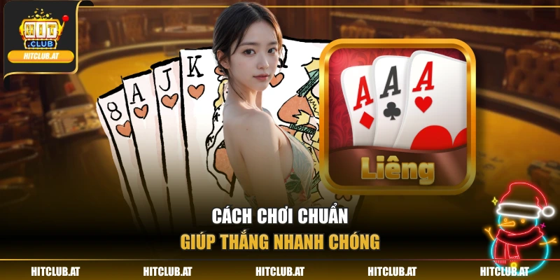 Cách chơi chuẩn giúp thắng nhanh chóng