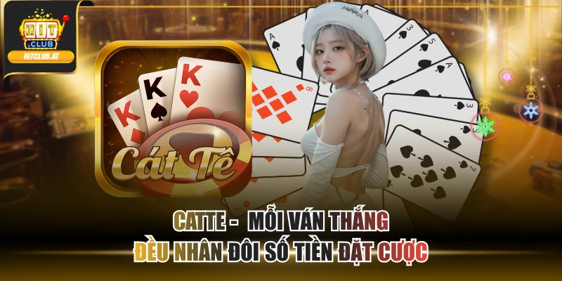 Catte - Mỗi Ván Thắng Đều Nhân Đôi Số Tiền Đặt Cược