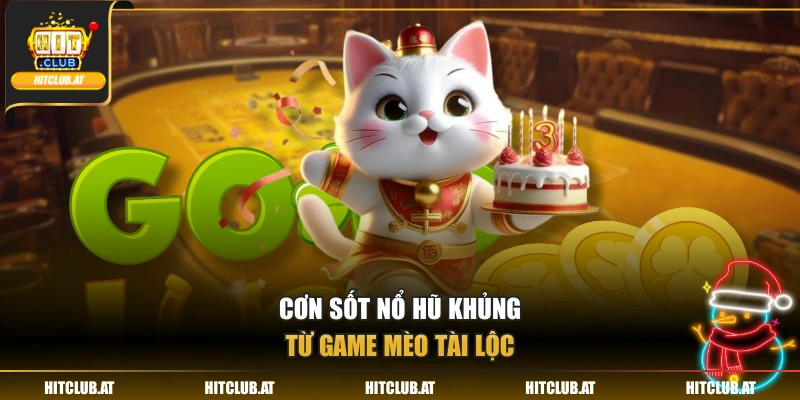 Cơn sốt nổ hũ khủng từ game Mèo Tài Lộc