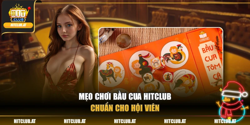 Mẹo chơi bầu cua Hitclub chuẩn cho hội viên