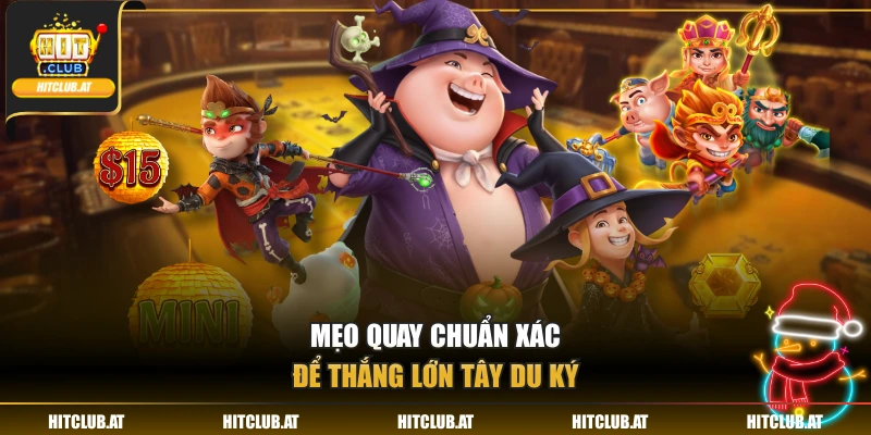 Mẹo quay chuẩn xác để thắng lớn Tây Du Ký