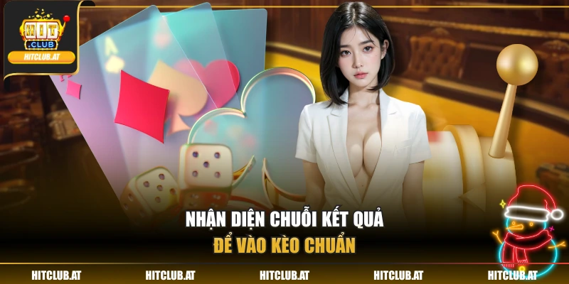 Nhận diện chuỗi kết quả để vào kèo chuẩn