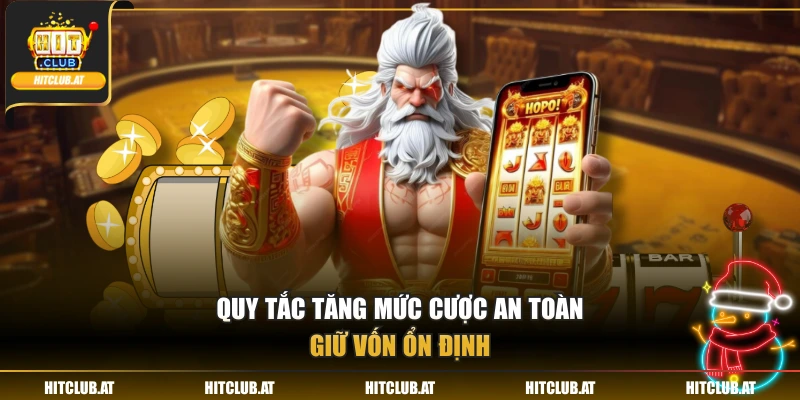 Quy tắc tăng mức cược an toàn, giữ vốn ổn định