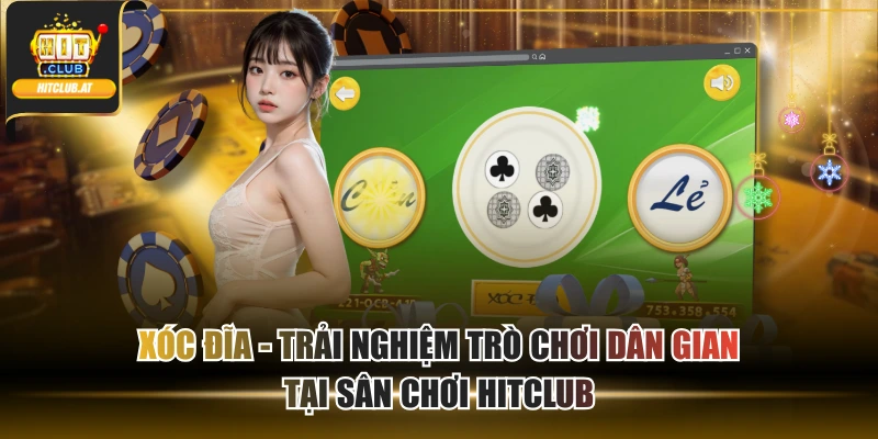 Xóc Đĩa – Trải Nghiệm Trò Chơi Dân Gian Tại Sân Chơi Hitclub